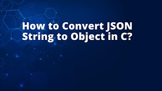 How to Convert JSON String to Object in C?