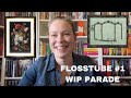 Flosstube #1 - WIP Parade!