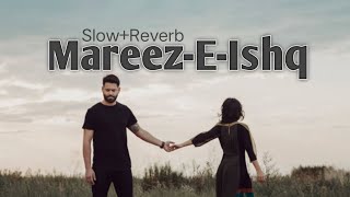 Mareez-E-Ishq | ZID | Mannara Karanavir - Arijit Singh | Slow+Reverb//Version