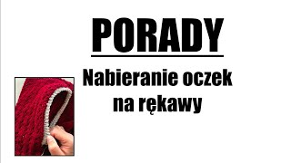 PORADY. Nabieranie oczek na rękawy.