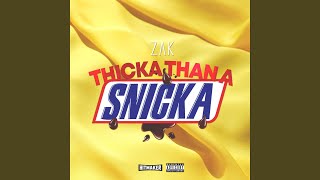 Thicka Than a Snicka