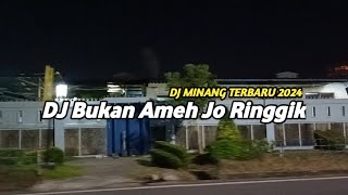 DJ MINANG BUKAN AMEH JO RINGGIK REMIX VIRAL TERBARU 2024 FULL BASS