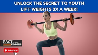 Unlock the Secret to Youth: Lift Weights 3x a Week!