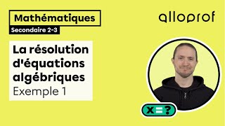 La résolution d'équations algébriques : exemple 1 | Mathématiques | Alloprof