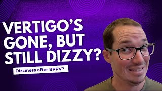 BPPV Fixed, But Still Wobbly? The Intriguing Truth About Residual Dizziness!