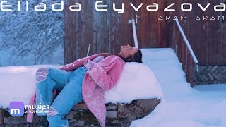 Ellada Eyvazova - Aram-Aram (Rəsmi Musiqi Videosu) | 2023