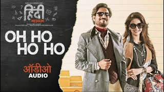 Oh Ho Ho Ho |Hindi Medium| Audio Song | Irrfan Khan ,Saba Qamar | Sukhbir, Ikka