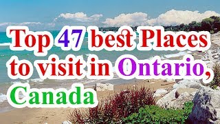 Ontario travel, Ontario attorney general, top 47 best  places to visit in Ontario Canada
