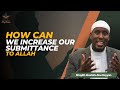 How can we INCREASE our Submittance to ALLAH | Shaykh Mustafa Abu Rayyan