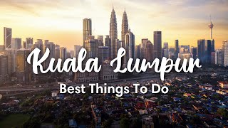 KUALA LUMPUR, MALAYSIA (2023) | 10 Fun Things To Do In & Around Kuala Lumpur