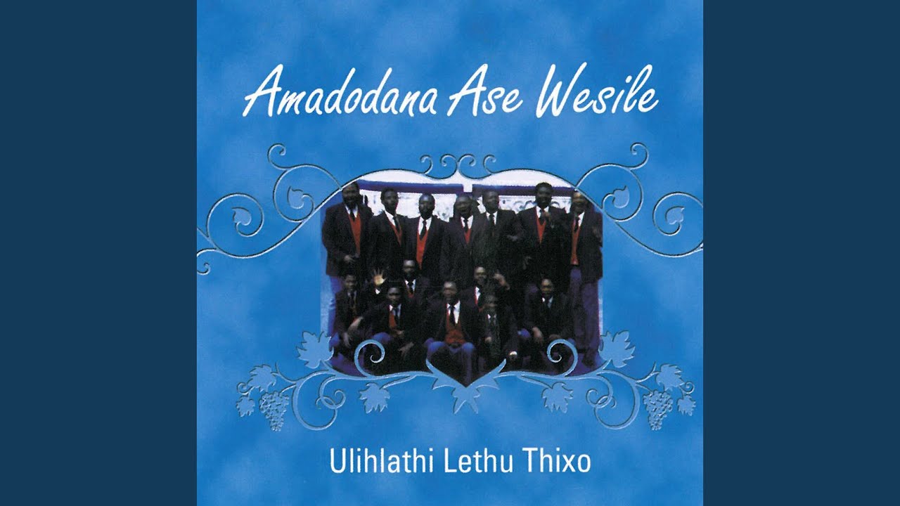 Thixo Akunanqaleko Amadodana Ase Wesile Song Lyrics Music Videos