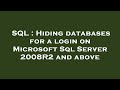 SQL : Hiding databases for a login on Microsoft Sql Server 2008R2 and above
