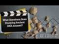 ASK A SCIENTIST...What Questions Does Studying Ancient DNA Answer