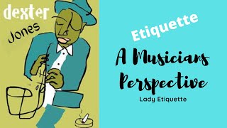 A MUSICIANS PERSPECTIVE ON ETIQUETTE