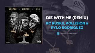 KC Ruskii, Kollision \u0026 Rylo Rodriguez - Die With Me (Remix) (AUDIO)