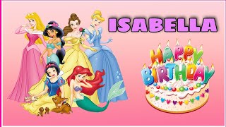 Canción feliz cumpleaños ISABELLA con las PRINCESAS Rapunzel, Sirenita Ariel, Bella y Cenicienta