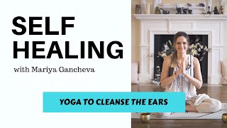 Yoga to Cleanse the Ears - The Kundalini Yoga Self Healing Program with Mariya Gancheva