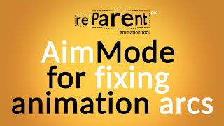 reParentPRO. AimMode for fixing animation arcs