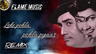 O Leke Pehla Pehla Pyar (Remix) | flame music | Shamshad Begum, Mohd.Rafi, Asha Bhosle |Latest Remix