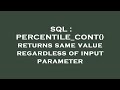SQL : PERCENTILE_CONT() returns same value regardless of input parameter