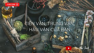 CHỌN 1 TỤ BÀI: TIỀN VẬN, TRUNG VẬN, HẬU VẬN CỦA BẠN