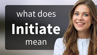 Initiate — what is INITIATE definition