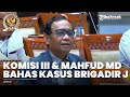 🔴 Komisi III DPR dan Mahfud MD Rapat Bahas Kasus Brigadir J