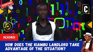 HOW DOES THE KIAMBU LANDLORD TAKE ADVANTAGE OF THE SITUATION? BY: NJORO