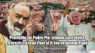 Profetiile Lui Padre Pio, Sfantul Care Levita - A Prezis Ca Ioan Paul Al II-lea Va Deveni Papa