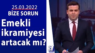 Asgari ücrete 2. zam gelecek mi?  / Bize Sorun / 25.03.2022 | A Para