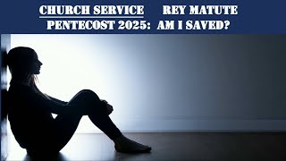 (Church Service)   Feb. 15 2025 - Rey Matute - Am I Saved?