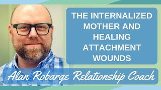 Understanding the Internalized Mother for Healing Attachment Wounds