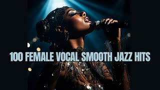 100 Female Vocal Smooth Jazz Hits [Cozy Jazz, 6 and half hours of Jazz]