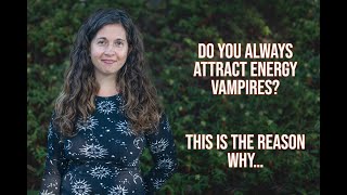 Do You Always Attract Energy Vampires? This Is the Reason Why…