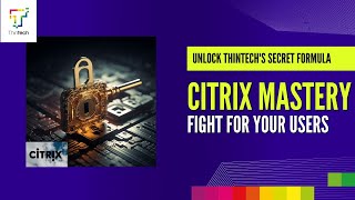 Citrix Mastery: Unlock Thintech's Secret Formula for Ultimate User Experience