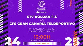 STV ROLDÁN FS -  CFS GRAN CANARIA TELDEPORTIVO| PRIMERA DIVISIÓN FEMENINA FÚTBOL SALA | J7