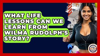 What Life Lessons Can We Learn From Wilma Rudolph's Story? - Epic Sports Tales