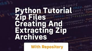 python tutorial zip files creating and extracting zip archives