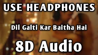 Dil Galti Kar Baitha Hai | 8D Audio | Bass Boosted | Jubin Nautiyal