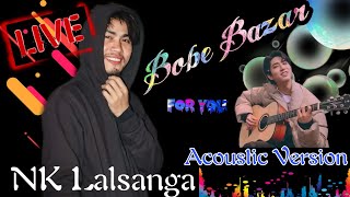 Bobe Bazar|| NK Lalsanga || Live Performance