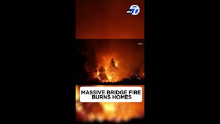 Massive Bridge Fire burns homes