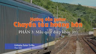 Hướng dẫn guitar [Chuyến tàu hoàng hôn/phần 3: Quạt chả điệp khúc] - Anhbaduy Guitar - Cà Mau