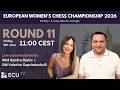 European Women's Chess Championship 2026 - ROUND 11 - Live!
