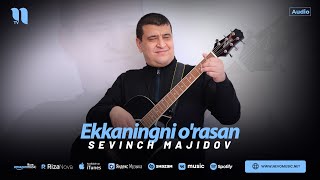 Sevinch Majidov - Ekkaningni o'rasan (audio 2024)