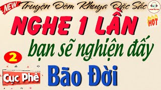 BÃO ĐỜI - Phần 2 #nghe hay quá quên cả nấu cơm| Kể chuyện đời thực HAY LẮM nghe là nghiện luôn