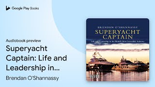 Superyacht Captain: Life and Leadership in the… by Brendan O'Shannassy · Audiobook preview