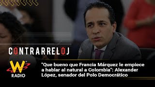 Que bueno que Francia Márquez le empiece a hablar al natural a Colombia: Alexander López