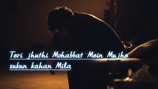 Teri jhuthi Mohabbat Mein Mujhe sukun kahan Mila