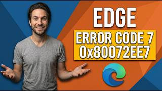 How To Fix Microsoft Edge Error Code 7 0x80072ee7 (Easy Guide)