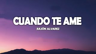 Julion Alvarez - Cuando Te Ame [Letra]